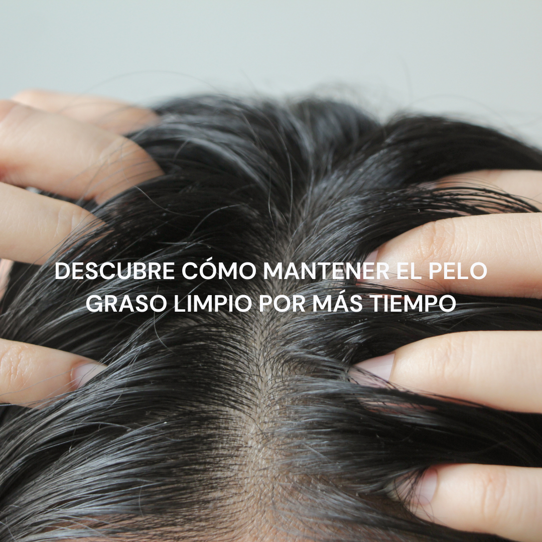 Descubre cómo cuidar el pelo graso y mantenerlo limpio por más tiempo